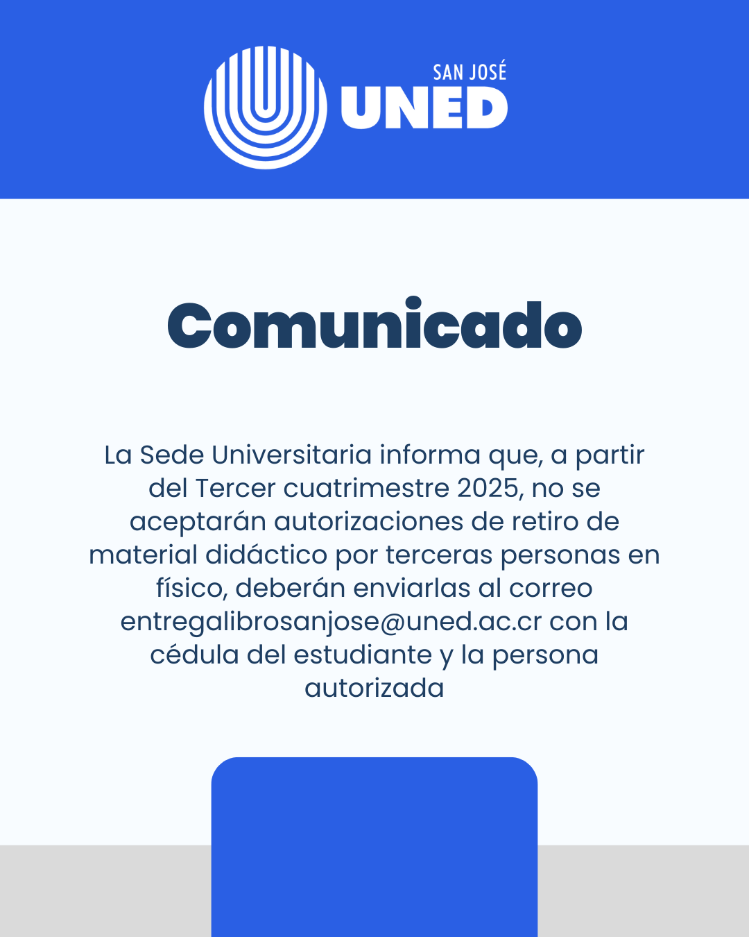 La Sede Universitaria informa que a partir del Tercer cuatrimestre 2025 no se aceptarán autorización de retiro de material por terceros en físico deberán enviarlas al correo entregalibrosanjose