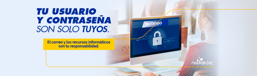 Tu usuario y contraseña son solo tuyos.